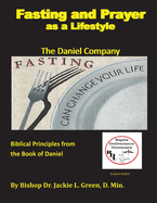 Fasting and Prayer as a Lifestyle: The Daniel Company-Biblical Principles from the Book of Daniel
