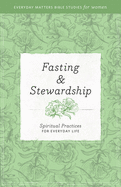 Fasting and Stewardship: Spiritual Practices for Everyday Life
