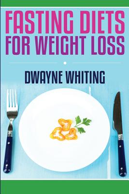 Fasting Diet: For Weight Loss - Whiting, Dwayne