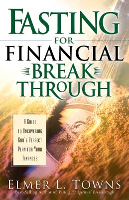 Fasting for Financial Breakthrough - Towns, Elmer L