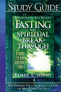 Fasting for Spiritual Breakthrough Study Guide: A Guide to Nine Biblical Fasts