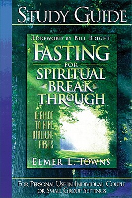 Fasting for Spiritual Breakthrough Study Guide: A Guide to Nine Biblical Fasts - Towns, Elmer L
