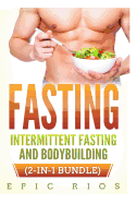 Fasting: Intermittent Fasting and Bodybuilding (2-In-1 Bundle)