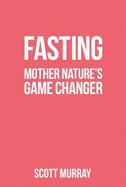 Fasting: Mother Nature's Game Changer