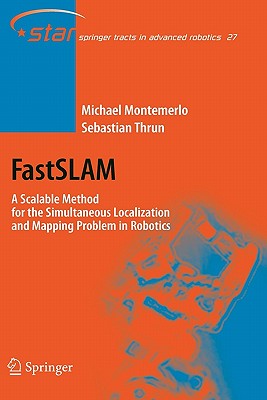 FastSLAM: A Scalable Method for the Simultaneous Localization and Mapping Problem in Robotics - Montemerlo, Michael, and Thrun, Sebastian