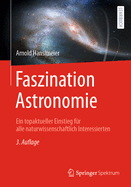 Faszination Astronomie: Ein Topaktueller Einstieg Fur Alle Naturwissenschaftlich Interessierten
