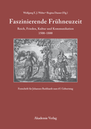 Faszinierende Frhneuzeit: Reich, Frieden, Kultur Und Kommunikation 1500-1800. Festschrift Fr Johannes Burkhardt Zum 65. Geburtstag