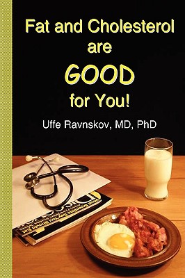 Fat and Cholesterol Are Good for You - Ravnskov, Uffe