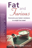 Fat and Furious: Overcome Your Body's Resistance to Weight Loss Now!