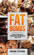 Fat Bombs: 60 Best, Delicious Fat Bomb Recipes You Absolutely Have to Try!