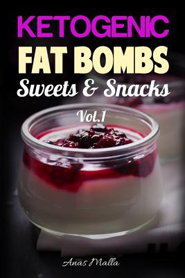 Fat Bombs: 63 Fat Bombs Recipes for Ketogenic Diet, Sweet & Savory Snacks, Step: Over a Year of Tasteful Fat Bombs & Sweets - Malla, Anas