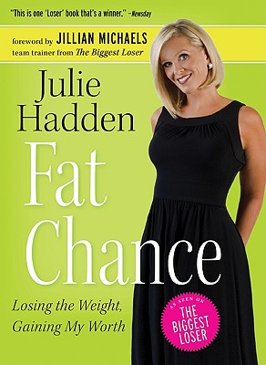 Fat Chance: Losing the Weight, Gaining My Worth - Hadden, Julie, and Michaels, Jillian (Foreword by)
