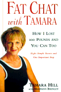 Fat Chat with Tamara: How I Lost 100 Pounds and You Can Too - Hill, Tamara, and Brinley, Maryann Bucknum