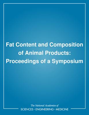 Fat Content and Composition of Animal Products: Proceedings of a Symposium - National Research Council, and Board on Agriculture, and Food and Nutrition Board
