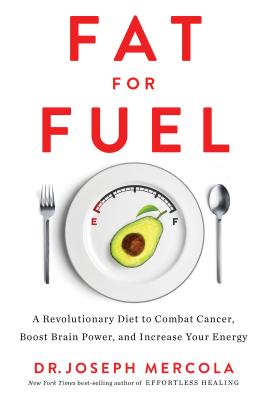 Fat for Fuel: A Revolutionary Diet to Combat Cancer, Boost Brain Power, and Increase Your Energy - Dr Mercola, Joseph