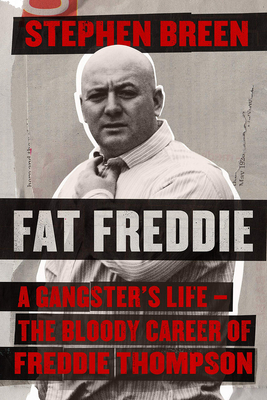 Fat Freddie: A gangster's life - the bloody career of Freddie Thompson - Breen, Stephen