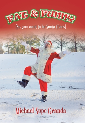 Fat & Funny: (So, You Want to Be Santa Claus) - Granda, Michael Supe