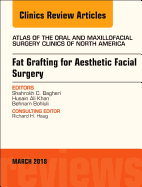 Fat Grafting for Aesthetic Facial Surgery, an Issue of Atlas of the Oral & Maxillofacial Surgery Clinics: Volume 26-1