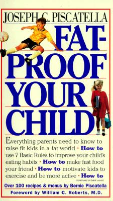 Fat-Proof Your Child - Piscatella, Joseph C (Introduction by), and Roberts, William C (Foreword by)