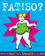 Fat! So? Because You Don't Have to Apologize for Your Size