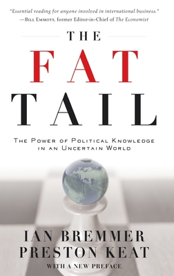 Fat Tail: The Power of Political Knowledge for Strategic Investing - Bremmer, Ian, President, and Keat, Preston