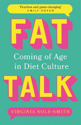 Fat Talk: Coming of age in diet culture - 'A brave and radical book' The Observer - Sole-Smith, Virginia