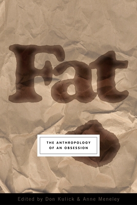 Fat: The Anthropology of an Obsession - Kulick, Don, and Meneley, Anne