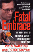 Fatal Embrace: The Inside Story of the Thomas Capano/Anne Marie Fahey Murder Case - Barrish, Cris, and Meyer, Peter, Dr., and Meyer, Peter