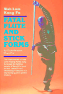 Fatal Flute and Stick Forms: Wah Lum Kung Fu