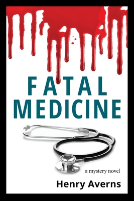 FATAL MEDICINE - A Mystery Novel - Averns, Henry, and Crack, Daniel (Designer), and Carroll, Michael (Editor)