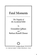 Fatal Moments - Gilliam, Gwen, and Chesser, Barbara