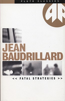 Fatal Strategies - Baudrillard, Jean