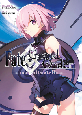 Fate/Grand Order -Mortalis: Stella- 1 (Manga) - Shiramine, and Type-Moon (Creator)