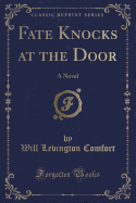 Fate Knocks at the Door: A Novel (Classic Reprint)