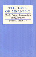 Fate of Meaning: Charles Pierce Structuralism - Sheriff, John K