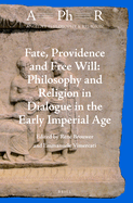 Fate, Providence and Free Will: Philosophy and Religion in Dialogue in the Early Imperial Age.