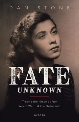 Fate Unknown: Tracing the Missing after World War II and the Holocaust - Stone, Dan