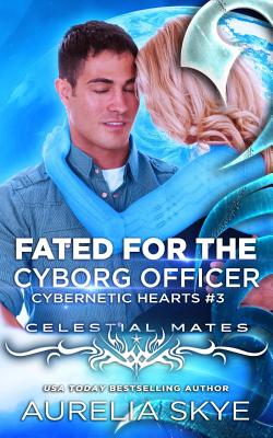 Fated For The Cyborg Officer - Skye, Aurelia