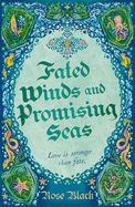 Fated Winds and Promising Seas: A tender-hearted tale of forging fates, fantastic creatures, and found family