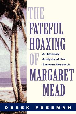 Fateful Hoaxing of Margaret Mead - Freeman, Derek