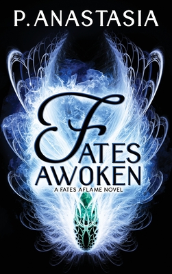 Fates Awoken (Fates Aflame, Book 2) - Anastasia, P