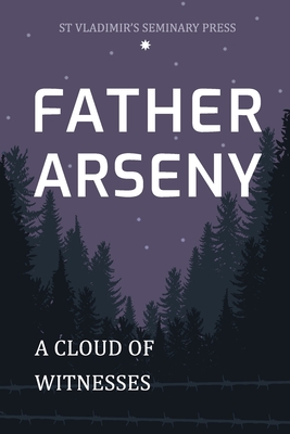 Father Arseny: A Cloud of Witnesses - Bouteneff, Vera