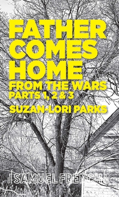 Father Comes Home From the Wars, Parts 1, 2 & 3 - Parks, Suzan-Lori