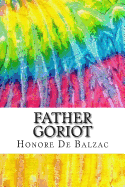 Father Goriot: Includes MLA Style Citations for Scholarly Secondary Sources, Peer-Reviewed Journal Articles and Critical Essays (Squid Ink Classics)