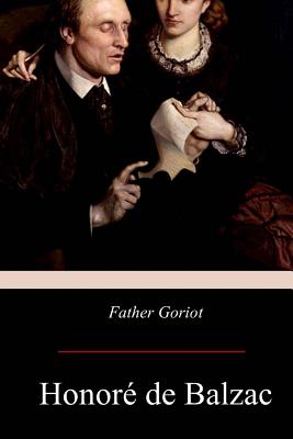 Father Goriot - De Balzac, Honore, and Marriage, Ellen (Translated by)