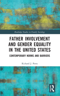 Father Involvement and Gender Equality in the United States: Contemporary Norms and Barriers - Petts, Richard J