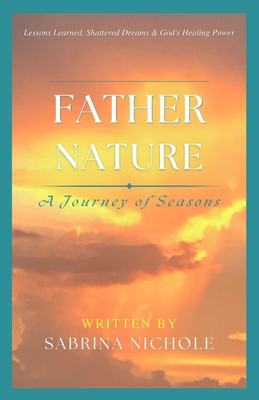 Father Nature: Lessons Learned, Shattered Dreams, and God's Healing Power - Judkins, Deeyonna Joy (Editor), and Ayers, Sabrina Nichole