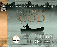 Fathered by God: Discover What Your Dad Could Never Teach You