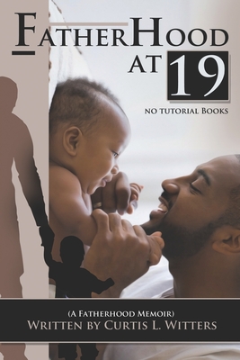 Fatherhood at 19... No Tutorial Books: A memoir about Fatherhood. - Witters, Curtis L