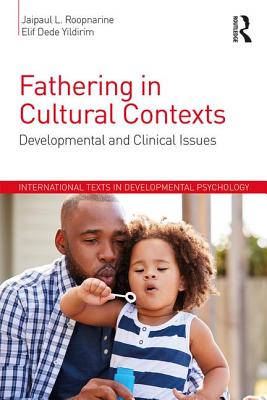 Fathering in Cultural Contexts: Developmental and Clinical Issues - Roopnarine, Jaipaul, and Yildirim, Elif Dede